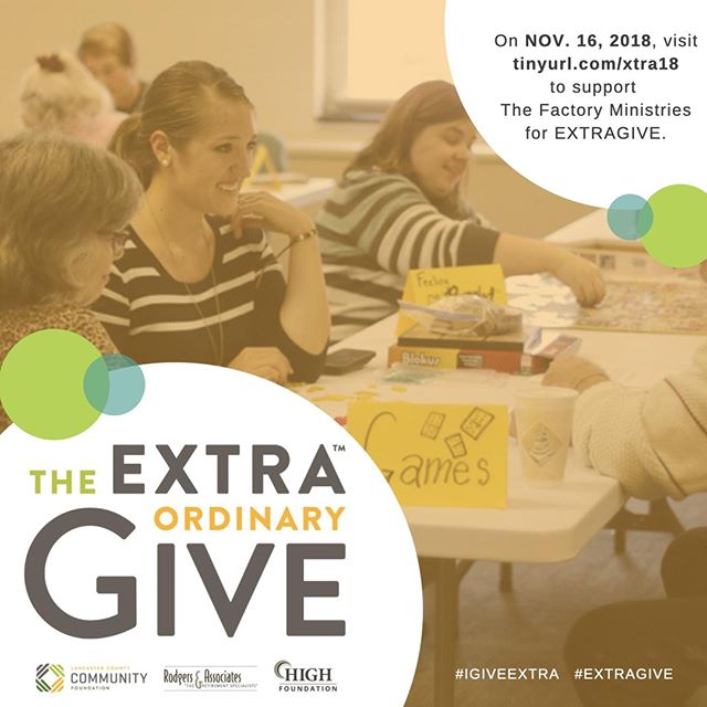 The Factory Ministries is participating in Extraordinary Give on November 16th!  Throughout the month of November, we will be sharing stories of participants, volunteers, staff, and community members who have been impacted by the various resources offered through The Factory Ministries.  For details on how you can be involved, visit http://www.tinyurl.com/xtra18 #igiveextra #extragive